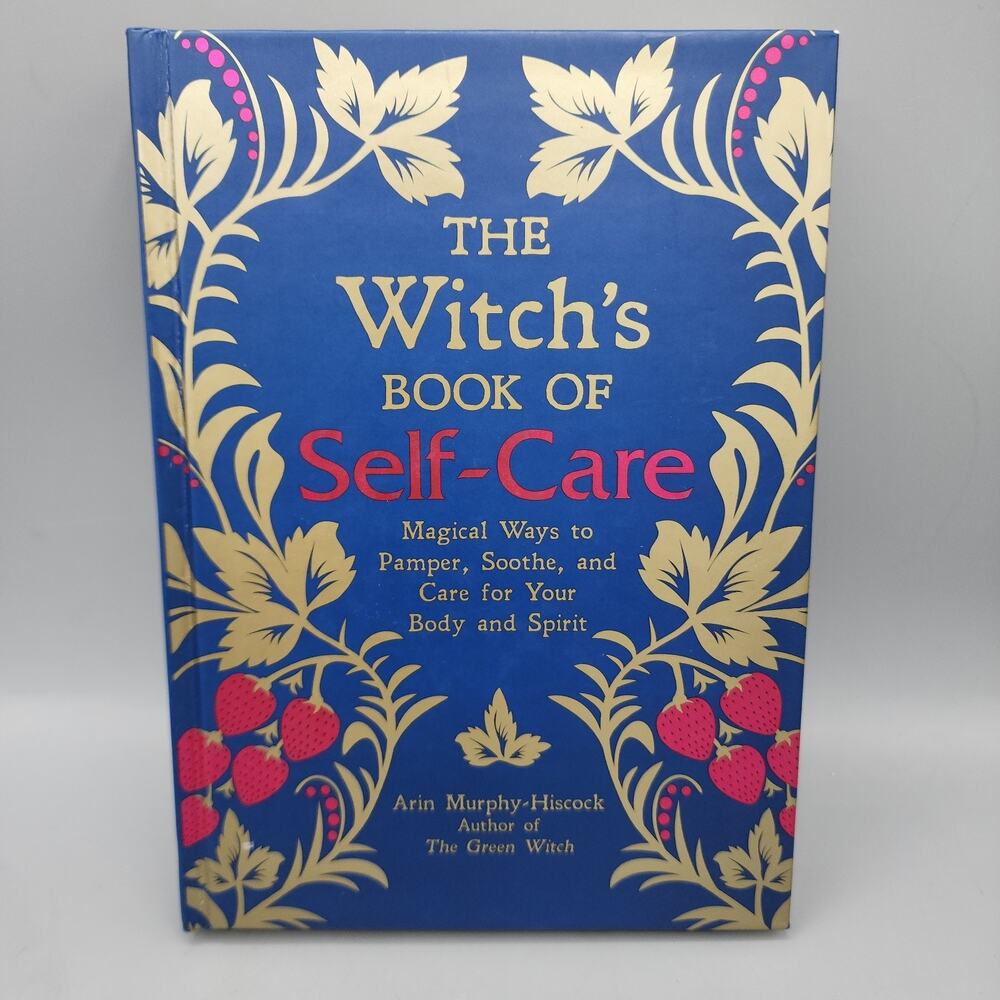 Witch's Book of Self-Care : Magical Ways to Pamper, Soothe, & Care for Your Body